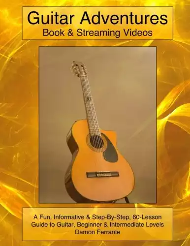 Guitar Adventures: Fun, Informative, and Step-By-Step Lesson Guide, Beginner & Intermediate Levels